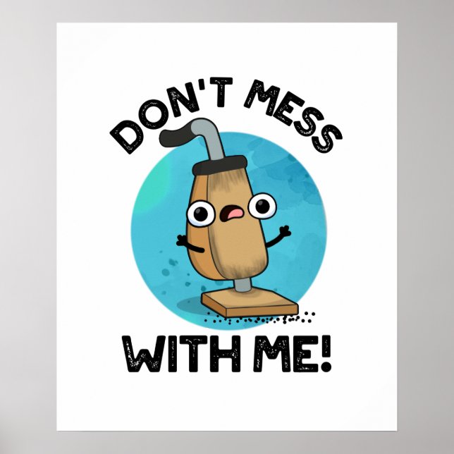 Don't Mess With Me Funny Vacuum Cleaner Pun  Poster (Front)