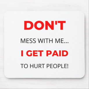 Dont Mess With Me I Get Paid To Hurt People 2  Mouse Pad