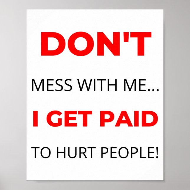 Dont Mess With Me I Get Paid To Hurt People 2  Poster (Front)