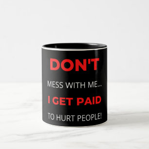 Don't Mess With Me I Get Paid To Hurt People Two-Tone Coffee Mug