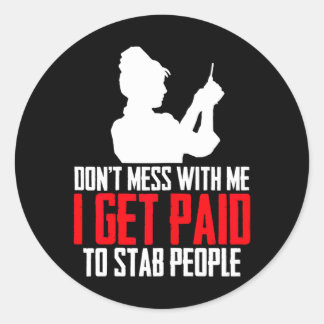 Dont Mess With Me I Get Paid To Stab People Funny Classic Round Sticker