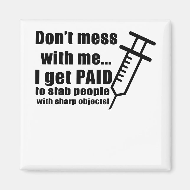 Don't Mess With Me... I Get Paid To Stab People Wi Magnet (Front)