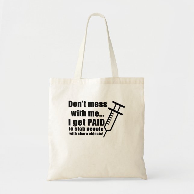 Don't Mess With Me... I Get Paid To Stab People Wi Tote Bag (Front)