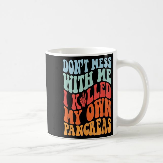 Don't Mess With-me I Killed My Own Pancreas Quote  Coffee Mug (Right)