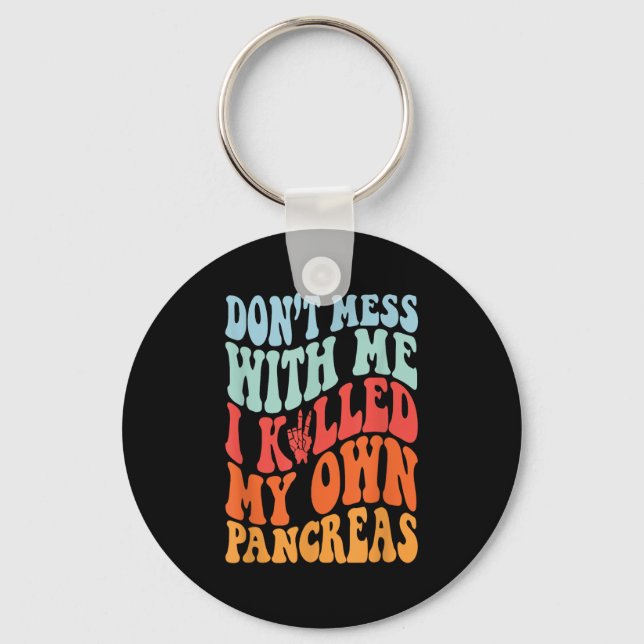 Don't Mess With-me I Killed My Own Pancreas Quote  Keychain (Front)