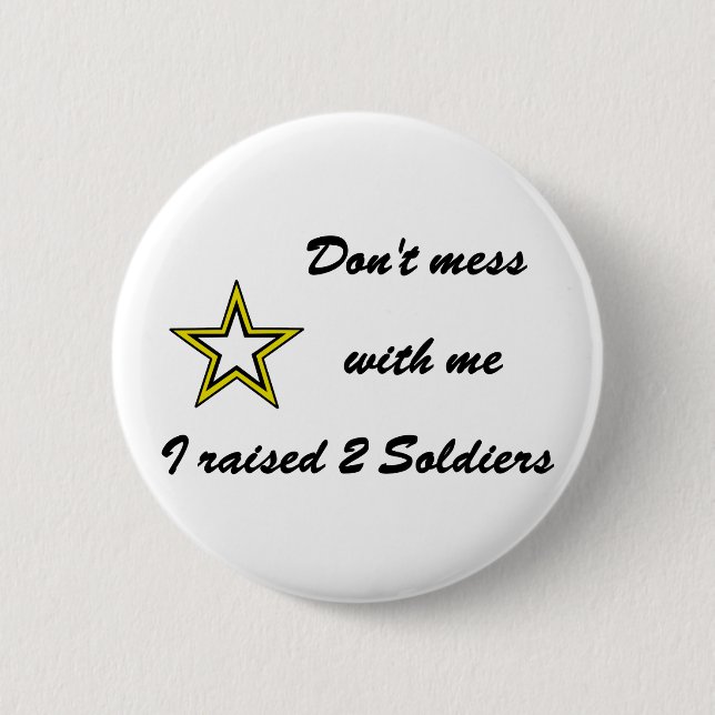 Don't mess with me I raised 2 Soldiers Inch Round Button (Front)