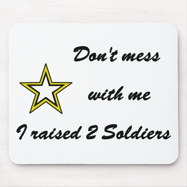 Don't mess with me I raised 2 Soldiers Mouse Pad (Front)