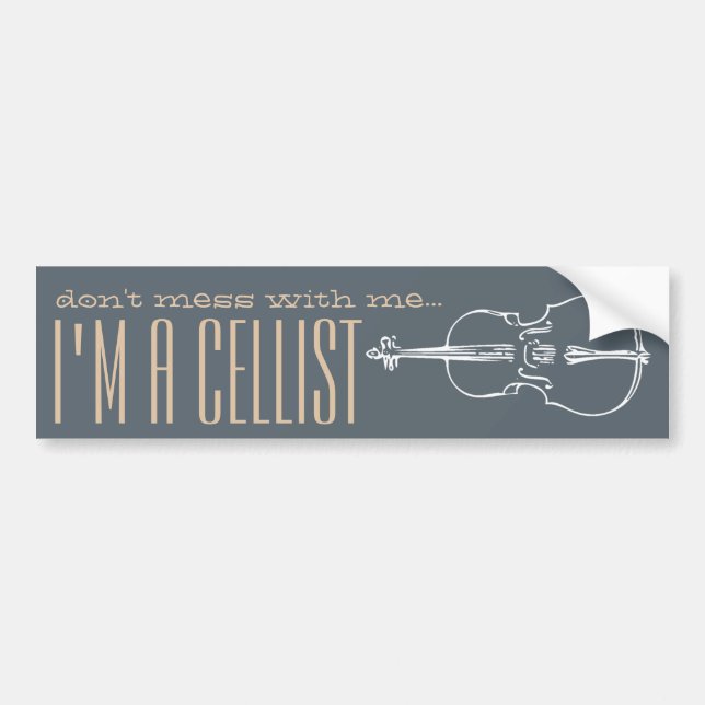 "Don't mess with me... I'm a cellist!" bumper Bumper Sticker (Front)