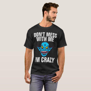 DON'T MESS WITH ME I'M CRAZY Men's Funny T-shirts