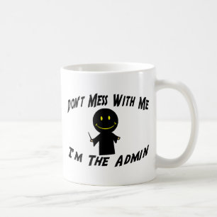 Don't Mess With Me I'm The Admin Coffee Mug
