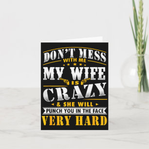 Dont Mess With Me My Wife Is Crazy She Will Punch  Card