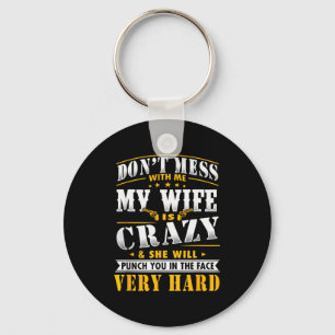 Dont Mess With Me My Wife Is Crazy She Will Punch  Keychain