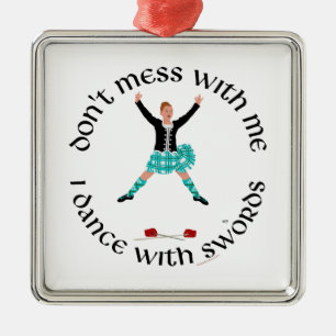 Dont Mess with Me Scottish Highland Dancer Metal Ornament