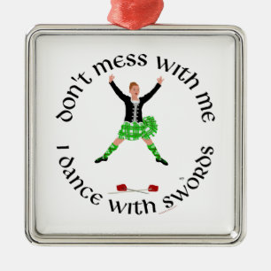 Dont Mess with Me Scottish Highland Dancer Metal Ornament
