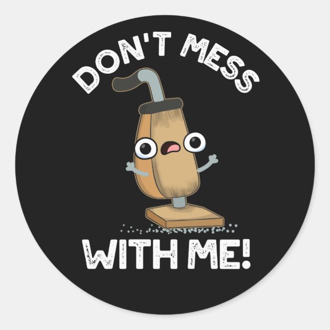 Don't Mess With Me Vacuum Cleaner Pun Dark BG Classic Round Sticker (Front)