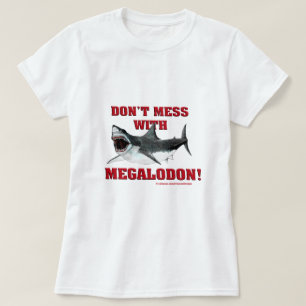 Don't Mess WIth Megalodon! T-Shirt