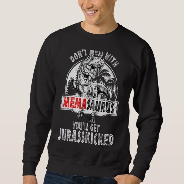 Don't Mess With Memasaurus You'll Get Jurasskicked Sweatshirt (Front)