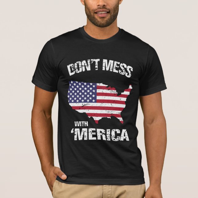 Don't Mess With 'Merica T-Shirt (Front)