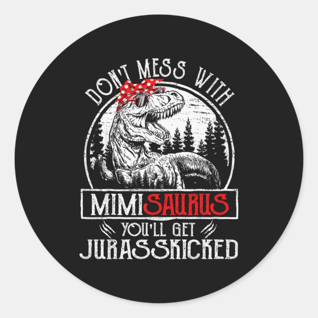 Don't Mess With Mimisaurus You'll Get Jurkicked Mi Classic Round Sticker (Front)