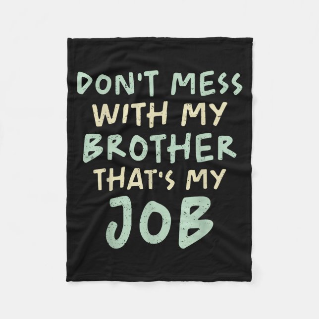 Don't Mess With My Brother That's My Job Funny Sib Fleece Blanket (Front)