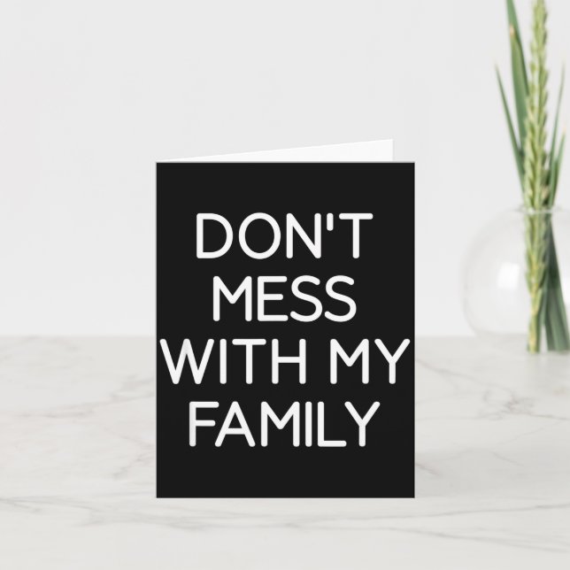 Don't Mess With My Family, Funny, Jokes, Sarcastic Card (Front)