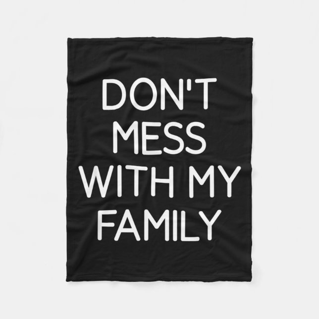Don't Mess With My Family, Funny, Jokes, Sarcastic Fleece Blanket (Front)