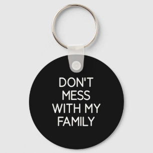 Don't Mess With My Family, Funny, Jokes, Sarcastic Keychain