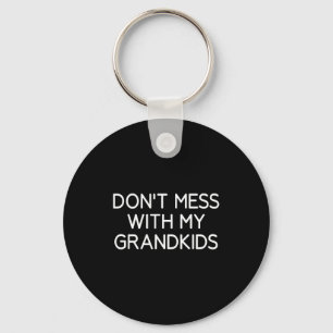 Don't Mess With My Grandkids, Funny, Jokes, Sarcas Keychain