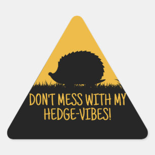 Don't mess with my Hedge-Vibes Triangle Sticker