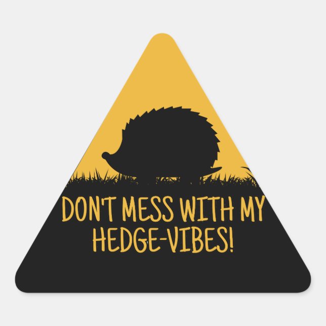 Don't mess with my Hedge-Vibes  Triangle Sticker (Front)
