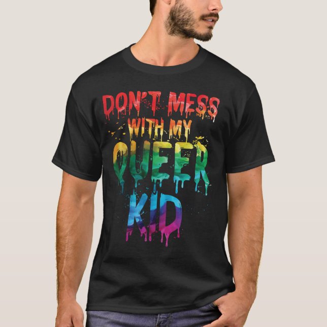 Don't Mess With My Queer Kid  2 T-Shirt (Front)