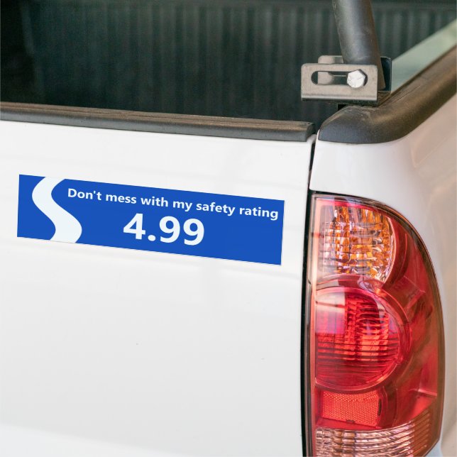 "Don't mess with my safety rating" Bumper Sticker (On Truck)
