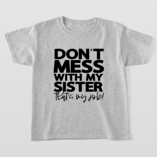 Dont Mess with My Sister Thats My Job   Fun Family T-Shirt