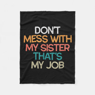 Don't Mess With My Sister That's My Job Funny Sibl Fleece Blanket