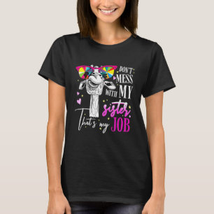 Don't mess with my sister That's my job giraffe an T-Shirt