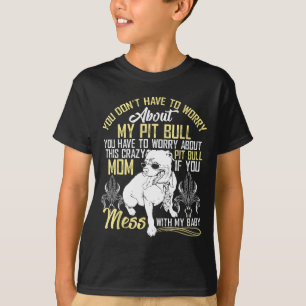 Don't Mess With My Tbull Baby , Tbull Mom Shirt 
