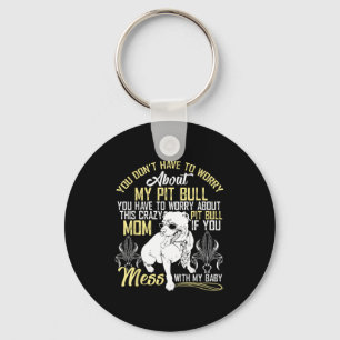 Don't Mess With My Tbull Baby , Tbull Mom Shirt  Keychain