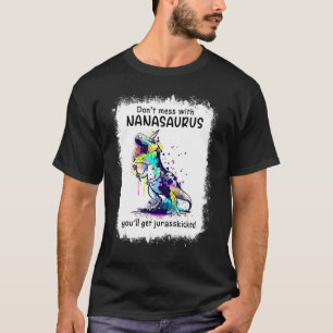 Don't Mess With Nanasaurus You'll Get Jurasskicked T-Shirt