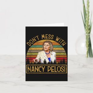Don't Mess With Nancy Pelosi  Card