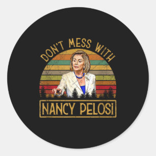 Don't Mess With Nancy Pelosi  Classic Round Sticker