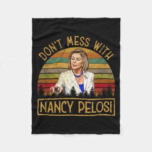 Don't Mess With Nancy Pelosi  Fleece Blanket