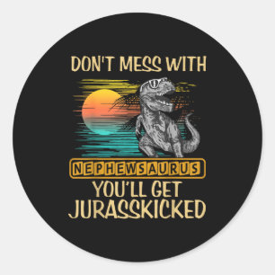 Don't Mess With Nephewsaurus You'll Get Jurkicked  Classic Round Sticker