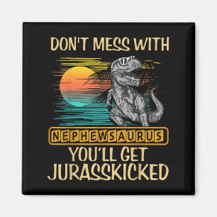 Don't Mess With Nephewsaurus You'll Get Jurkicked  Magnet