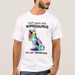 Don't Mess With NURSESAURUS You'll Get Jurassickic T-Shirt