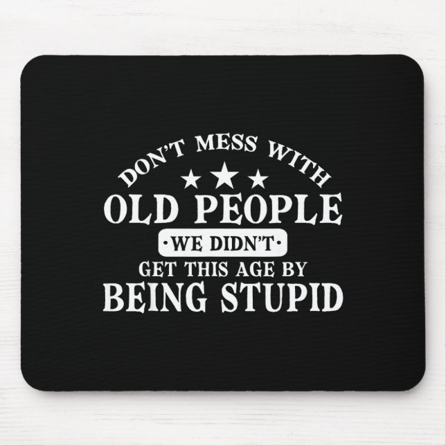 Don't Mess With Old People Do Not Mess With Old Pe Mouse Pad (Front)