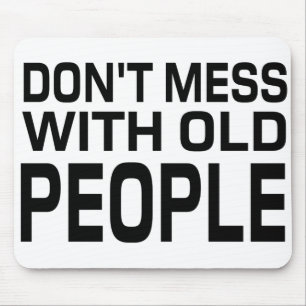don't mess with old people Funny Gift for Father's Mouse Pad
