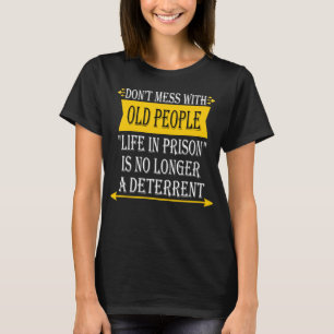 Don't Mess with Old People - Funny Prison Gag Gift T-Shirt