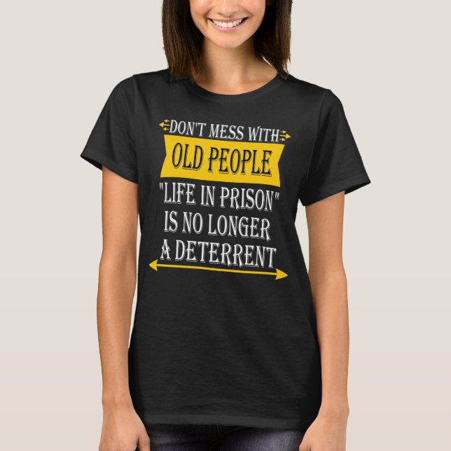 Don't Mess with Old People - Funny Prison Gag Gift T-Shirt (Front)