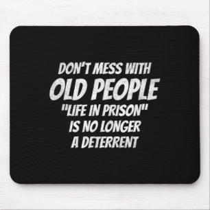 Don't Mess With Old People Funny Saying Prison Vin Mouse Pad