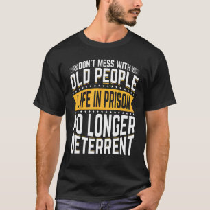 Don't Mess With Old People Life in Prison Senior C T-Shirt